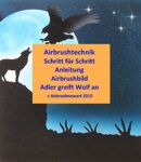 Airbrushtechnik Schritt für Schritt Anleitung Airbrushbild Adler greift Wolf an: Geeignet für Anfänger und Fortgeschrittene